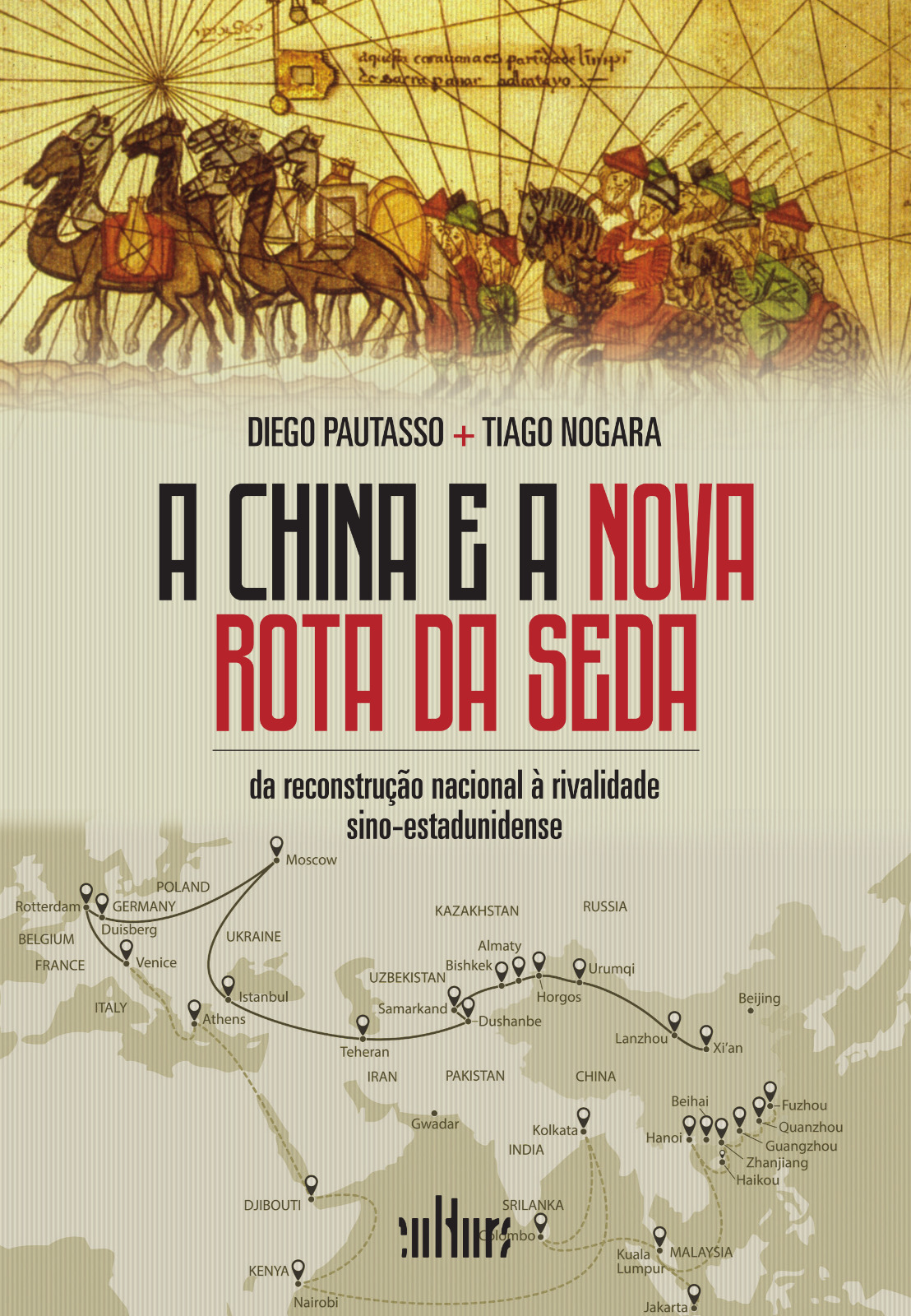 Capa: CHINA E A NOVA ROTA DA SEDA, A - DA RECONSTRUÇÃO NACIONAL À RIVALIDADE SINO-ESTADUNIDENSE, de Diego Pautasso e Tiago Nogara