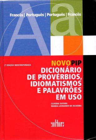 Capa: NOVO PIP - Dicionário de provéerbios, idiomatismos e palavrões em uso, de Claudia Xatara e Wanda Leonardo de Oliveira